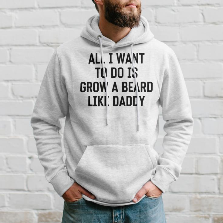 All I Want To Do Is Grow A Beard Like Daddy Hoodie Gifts for Him