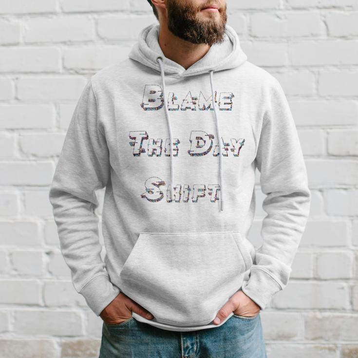 Blame The Day ShiftShirt For Night Shifters Hoodie Gifts for Him