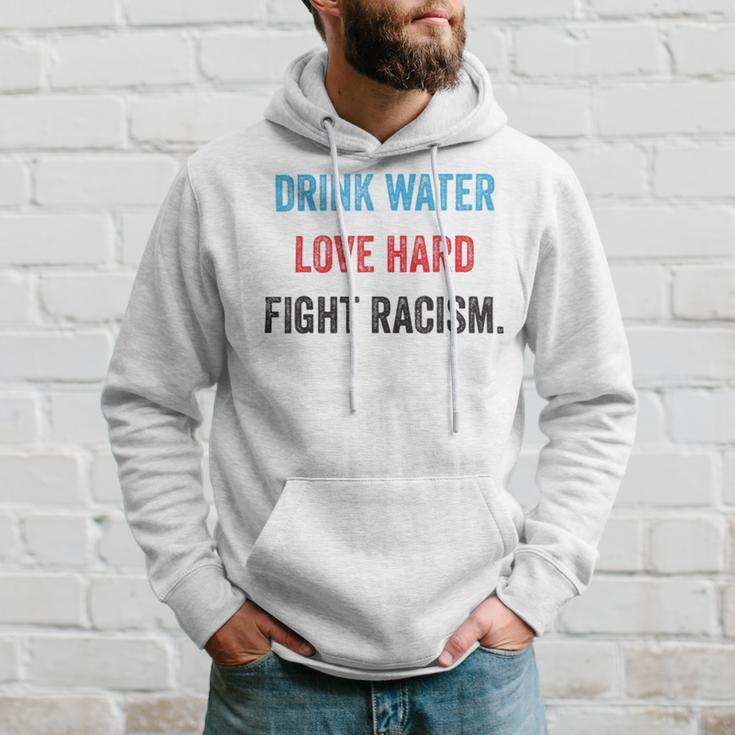 Drink Water Love Hard Fight Racism Hoodie Gifts for Him