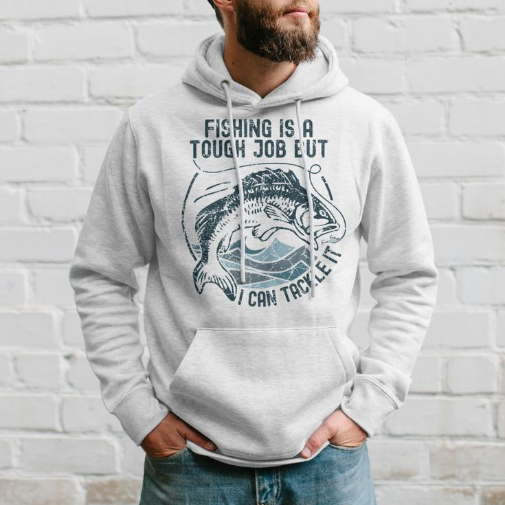 Fishing Is A Tough Job But I Can Tackle It Dad Hoodie Gifts for Him