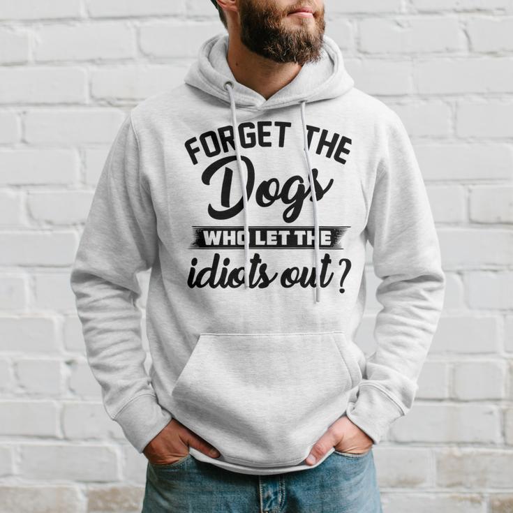 Forget The Dogs Who Let The Idiots Out Hoodie Gifts for Him