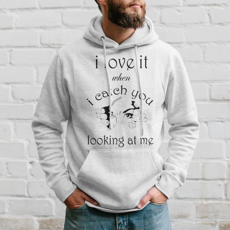 Funny I Love It When I Catch You Looking At Megift Hoodie Gifts for Him