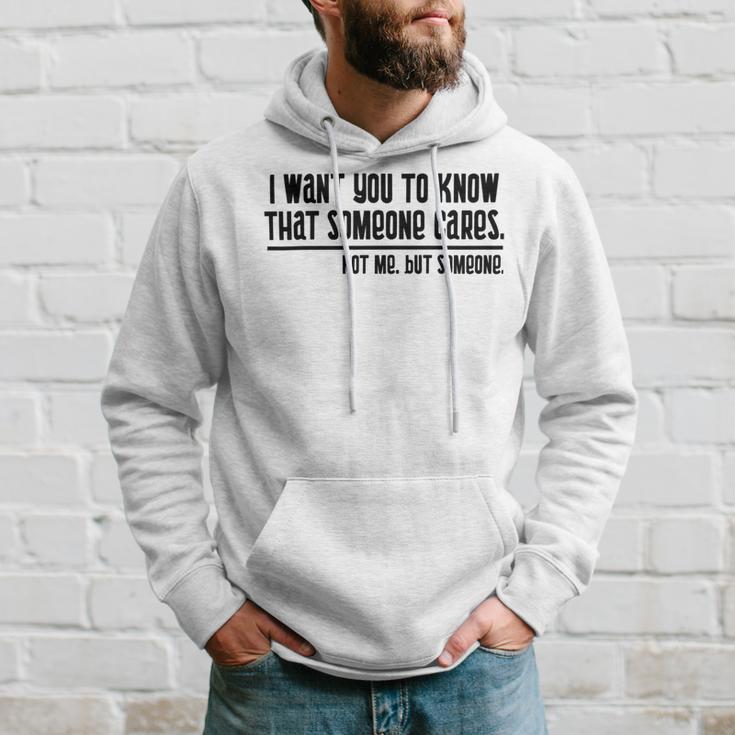 Funny I Want You To Know That Someone Cares Not Me But Someone V3 Hoodie Gifts for Him