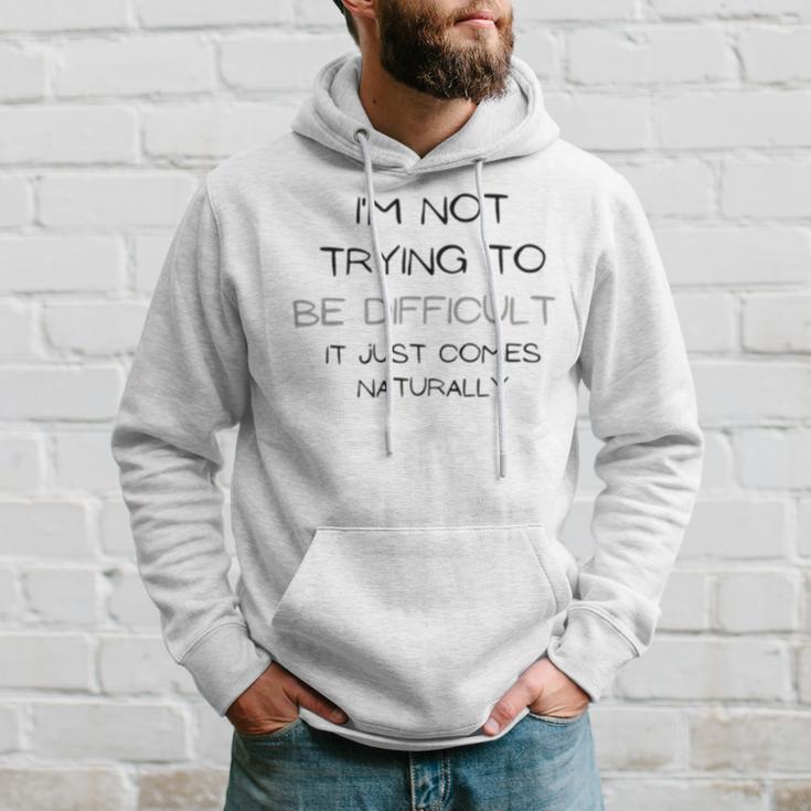 Funny Im Not Trying To Be Difficult It Just Comes Naturally Hoodie Gifts for Him