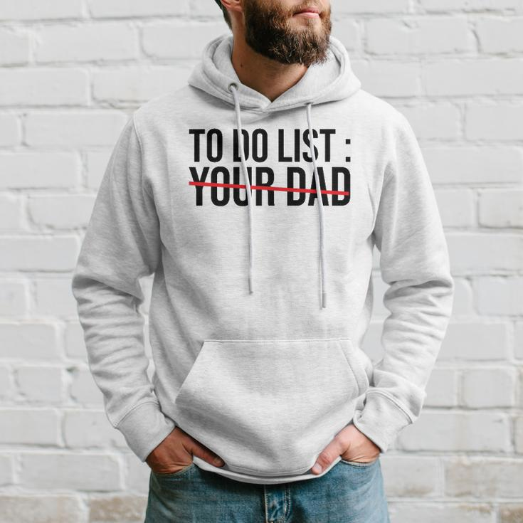 Funny To Do List Your Dad Sarcasm Sarcastic Saying Men Women Hoodie Gifts for Him
