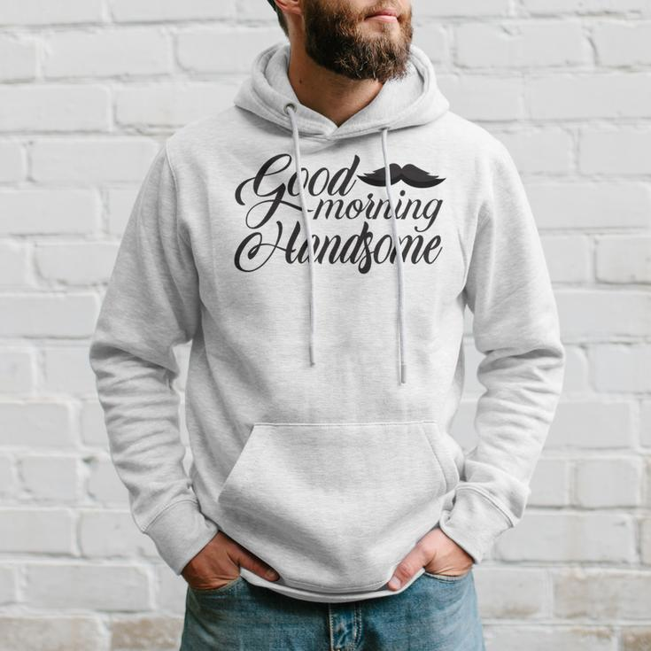 Good Morning Handsome Hoodie Gifts for Him