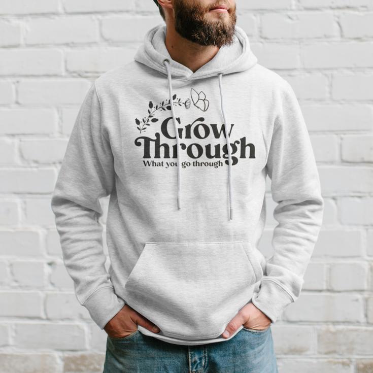 Grow Through What You Go Through Hoodie Gifts for Him