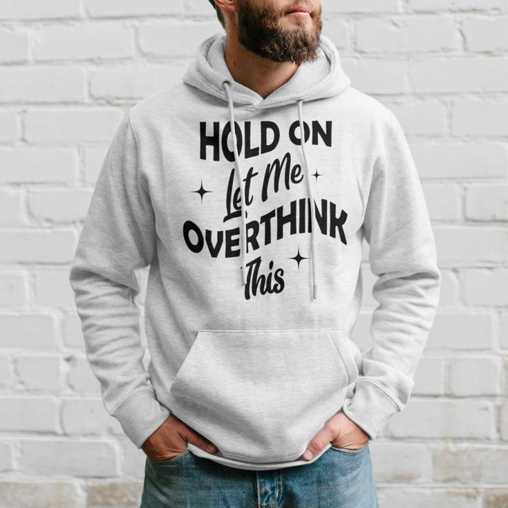 Hold On Let Me Overthink This Funny Sarcasm Hoodie Gifts for Him