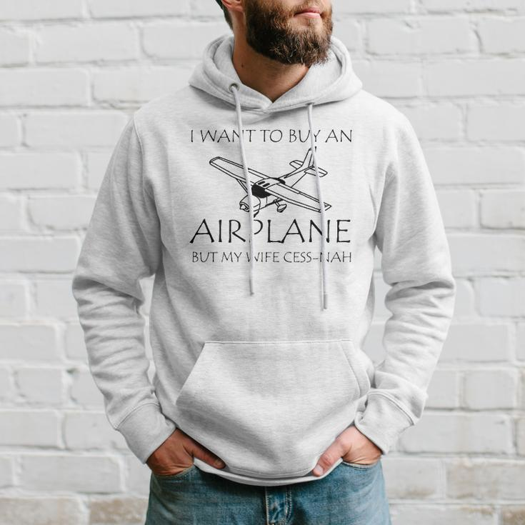 I Want To Buy An Airplane But My Wife Cess-Nah Hoodie Gifts for Him