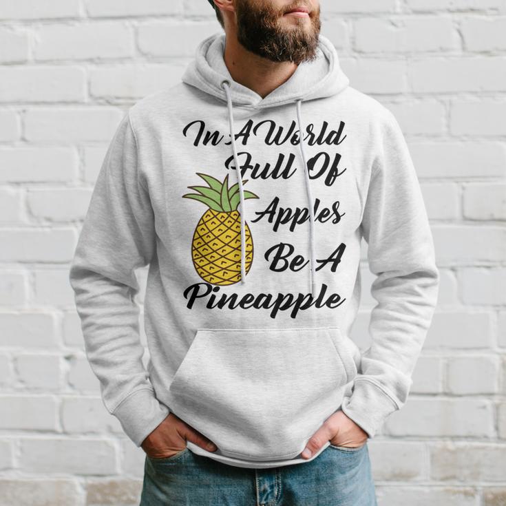 In A World Full Of Apples Be A Pineapple Funny Pineapple Gift Pineapple Lover Hoodie Gifts for Him