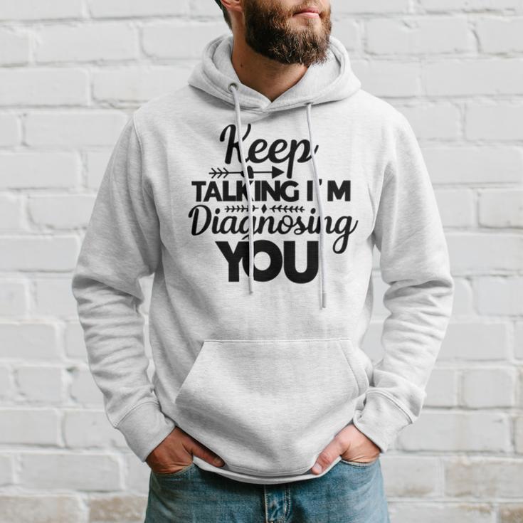 Keep Talking Im Diagnosing You 89 Trending Shirt Hoodie Gifts for Him