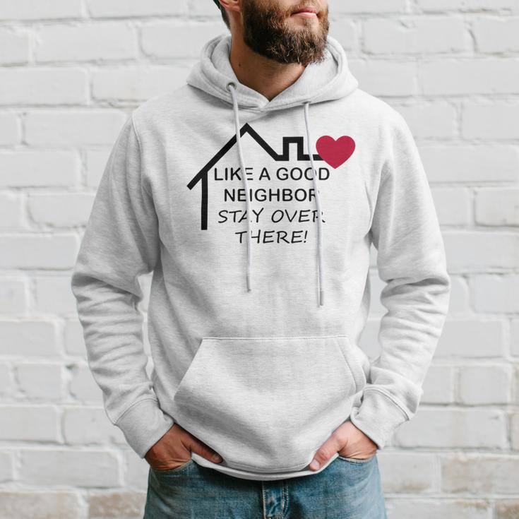 Like A Good Neighbor Stay Over There 638 Shirt Hoodie Gifts for Him