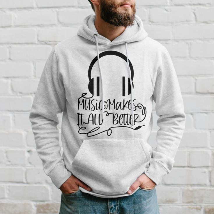 Music Makes It All Better 762 Shirt Hoodie Gifts for Him