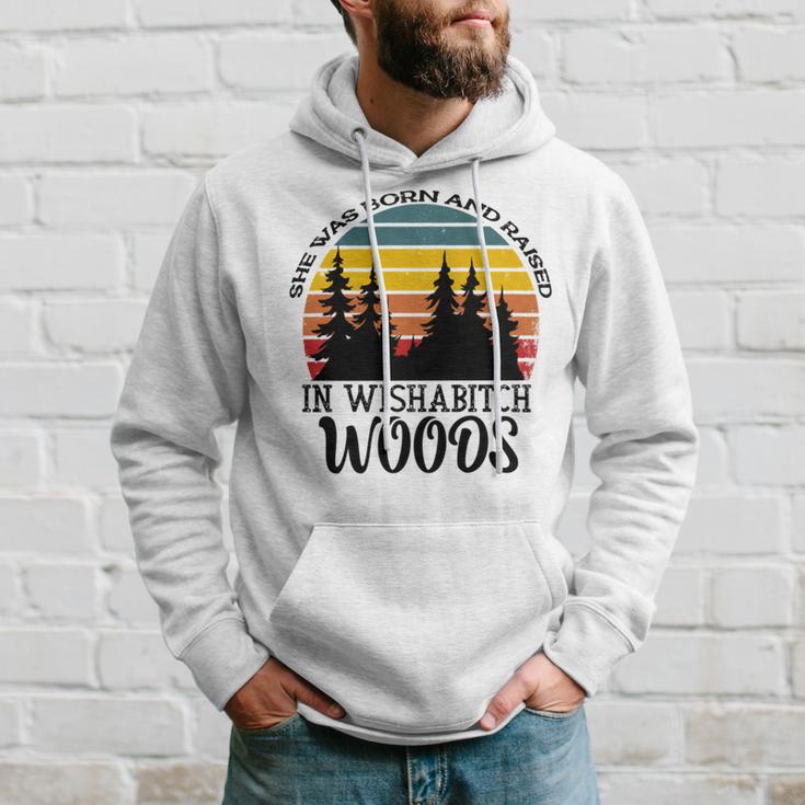 She Was Born And Raised In Wishabitch Woods Hoodie Gifts for Him