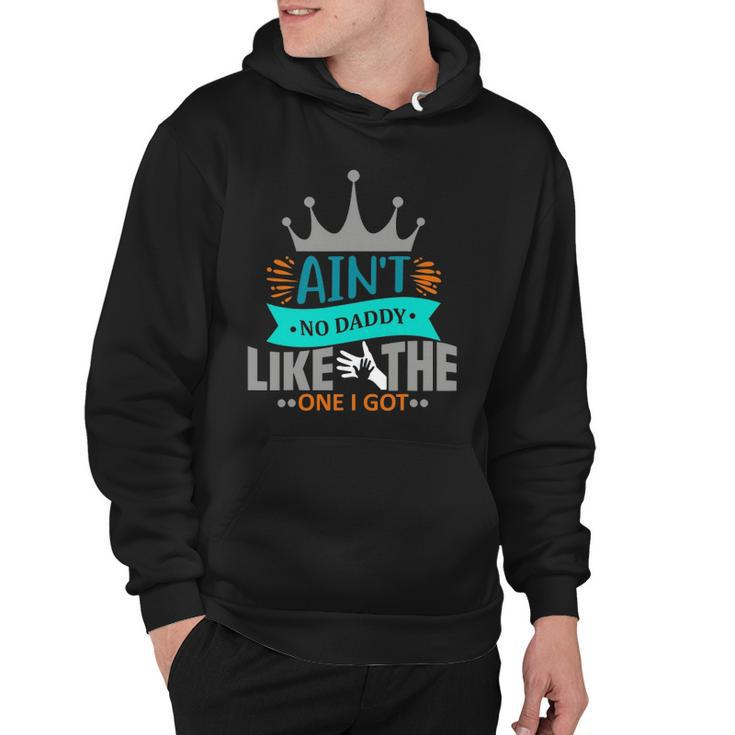 Aint No Daddy Like The One I Got Best Father Day Hoodie