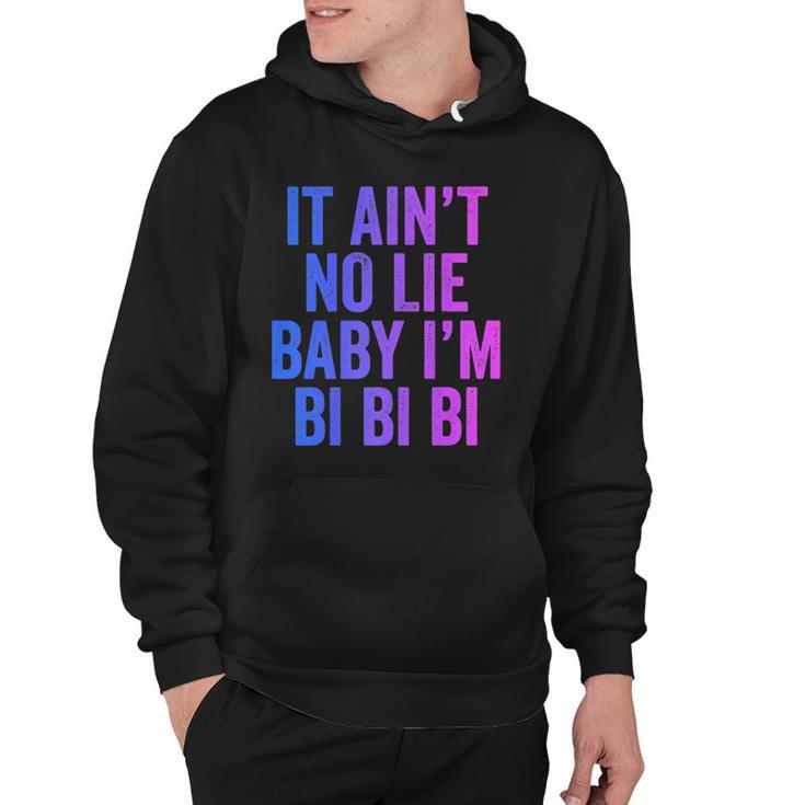Aint No Lie Baby Im Bi Bi Bi Funny Bisexual Pride Humor  Hoodie