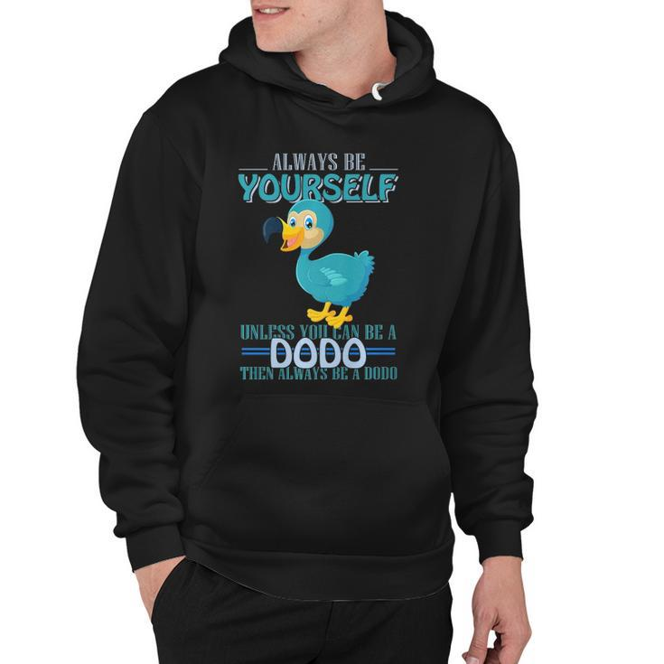 Always Be Yourself Unless You Can Be A Dodo Bird  Hoodie
