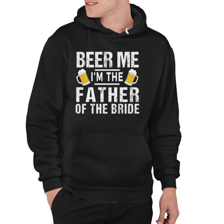 Beer Me Im The Father Of The Bride Gift Gift Funny Hoodie