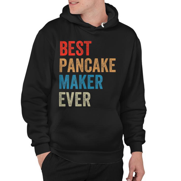 Best Pancake Maker Ever Baking  For Baker Dad Or Mom Hoodie