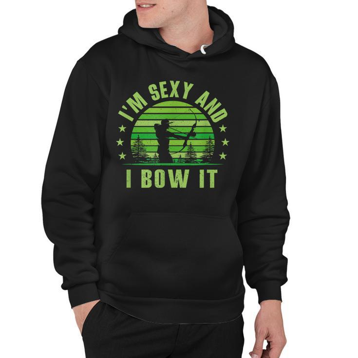Bow Hunting  - Archery  - Im Sexy And I Bow It Hoodie