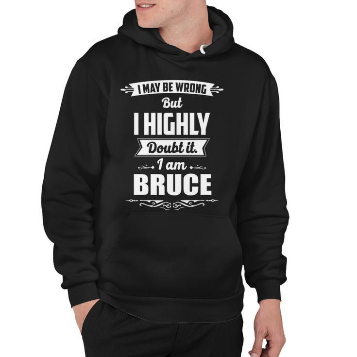 Bruce Name Gift   I May Be Wrong But I Highly Doubt It Im Bruce Hoodie