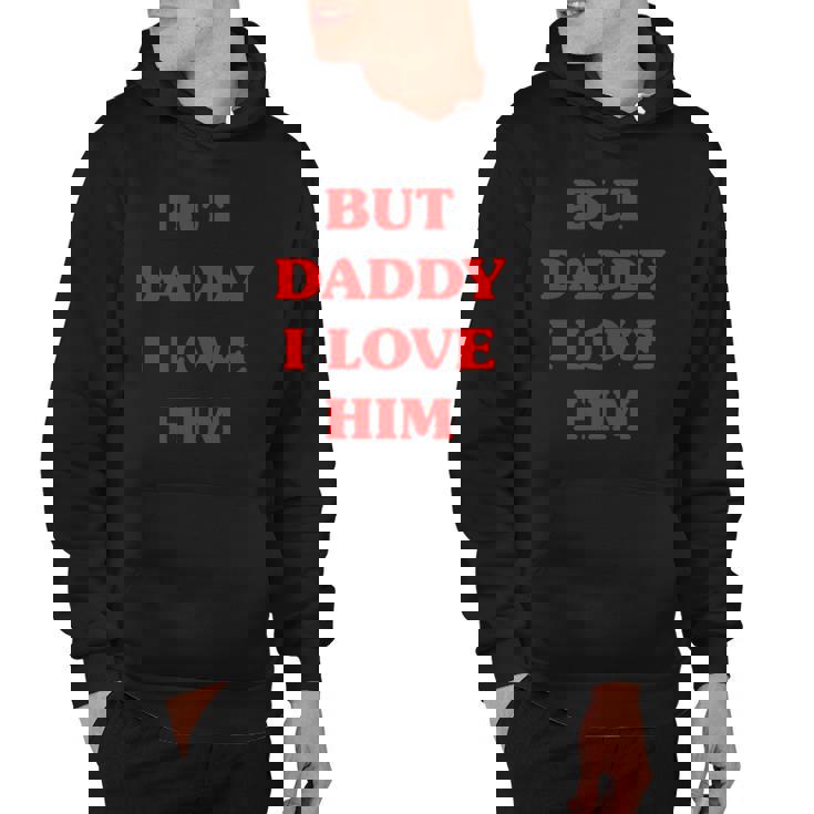 But Daddy I Love Him Funny Proud But Daddy I Love Him Hoodie