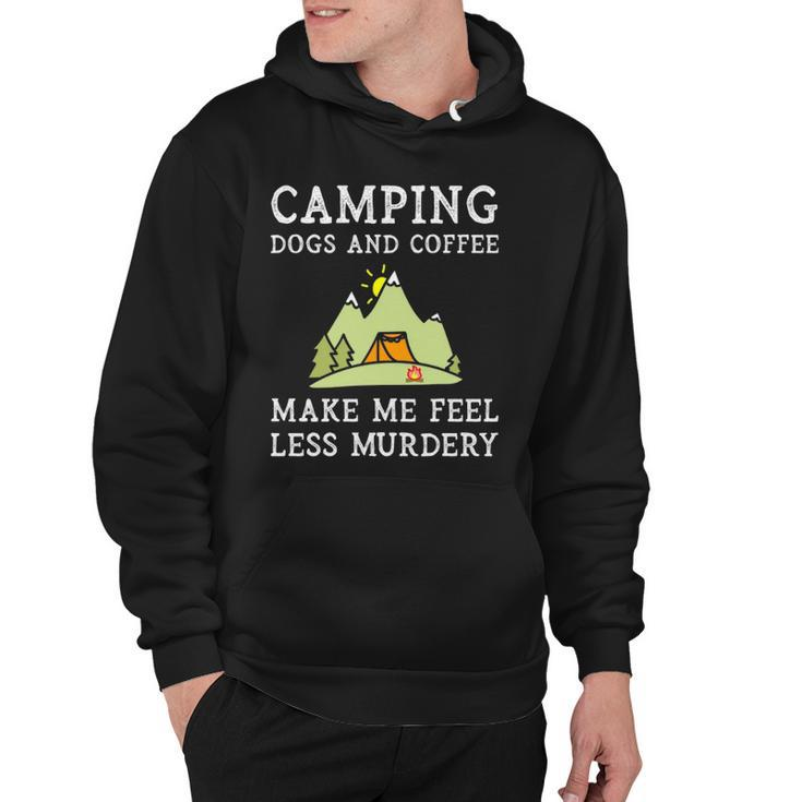 Camping Dogs Coffee Make Me Feel Less Murdery Camper Camp  Hoodie