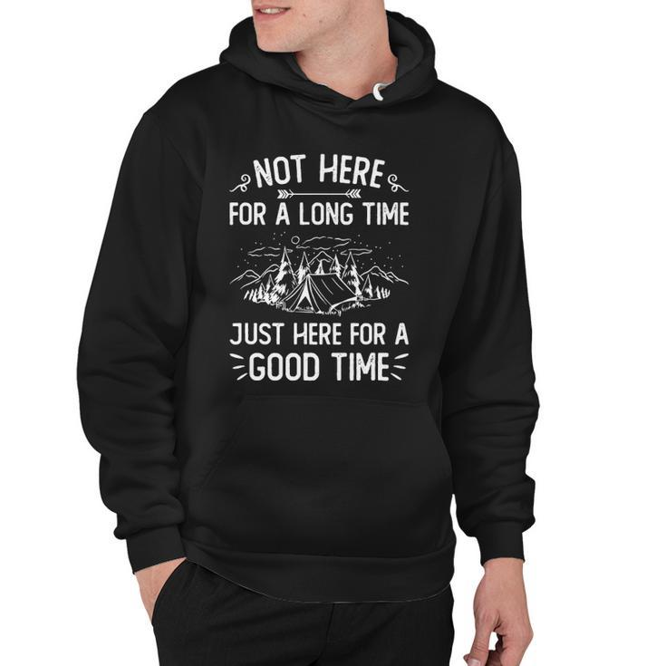 Camping - Not Here For A Long Time Just Here For A Good Time Hoodie