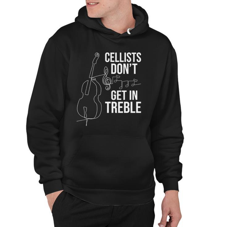Cellists Dont Get In Treble Cello Player Classical Music Hoodie