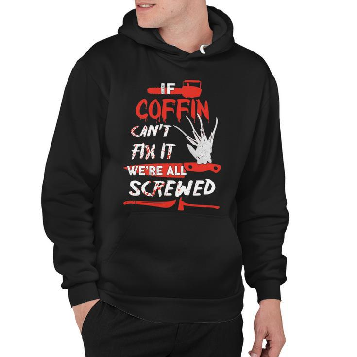 Coffin Name Halloween Horror Gift   If Coffin Cant Fix It Were All Screwed Hoodie