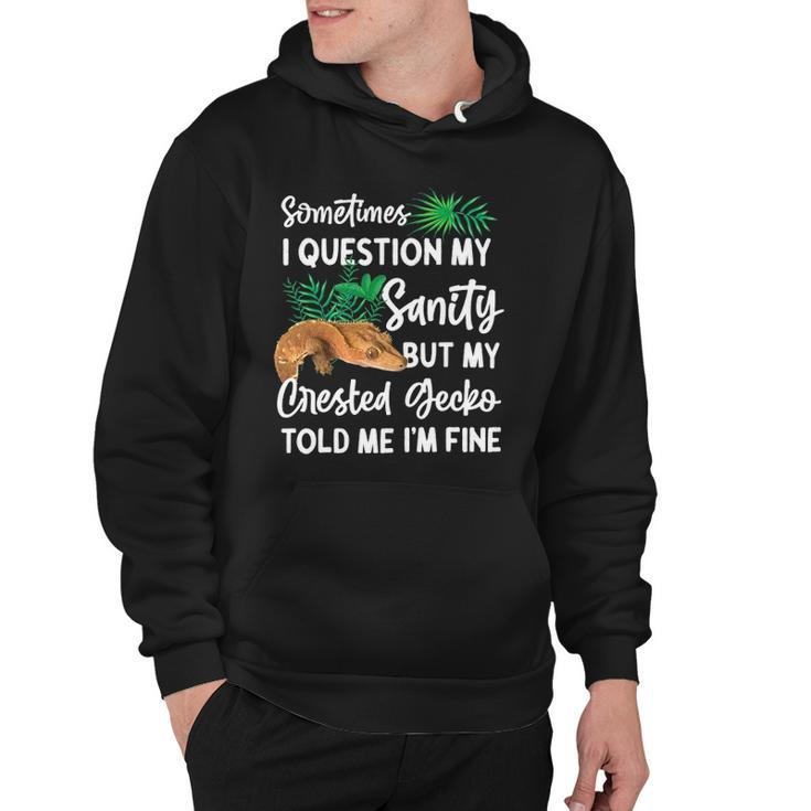 Crested Gecko Sometimes I Question My Sanity Hoodie