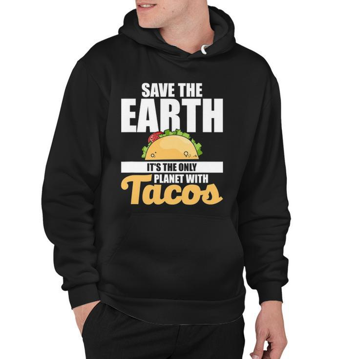 Cute & Funny Save The Earth Its The Only Planet With Tacos Hoodie