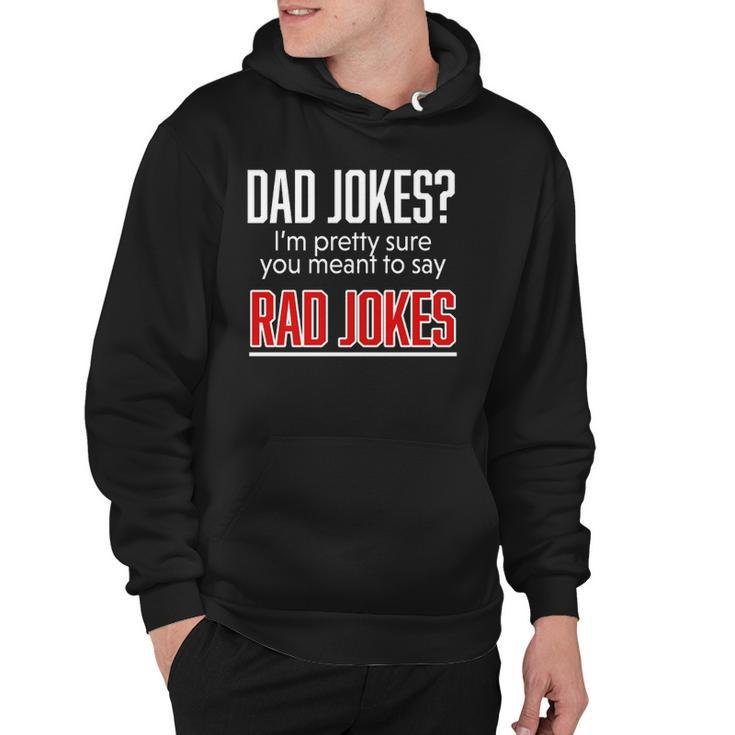 Dad Jokes Im Pretty Sure You Mean Rad Jokes Father Gift For Dads Hoodie