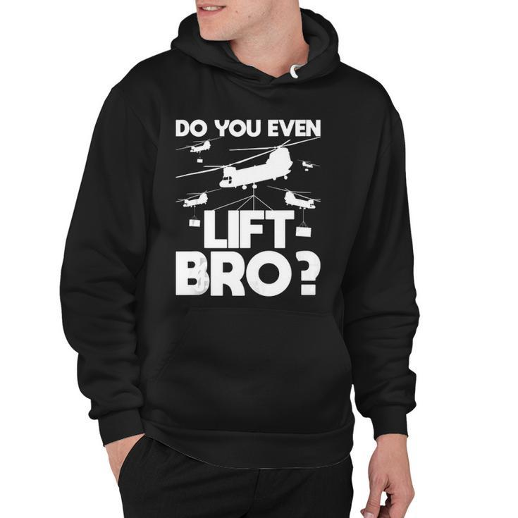 Do You Even Lift Bro Ch 47 Chinook Helicopter Pilot Hoodie