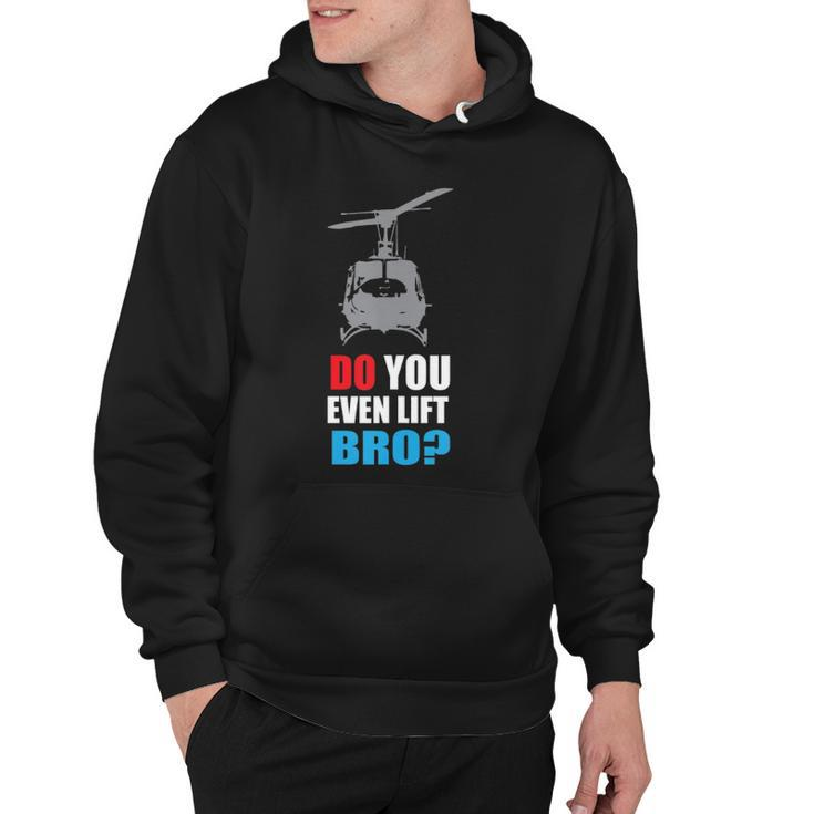 Do You Even Lift Bro Uh 1 Helicopter Gym And Workout Hoodie