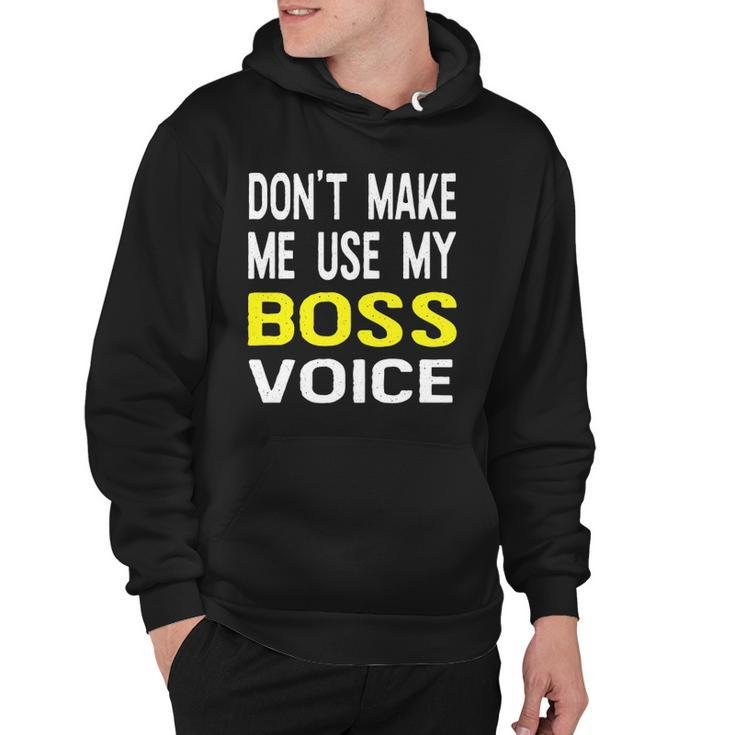 Dont Make Me Use My Boss Voice Funny Office Gift Hoodie