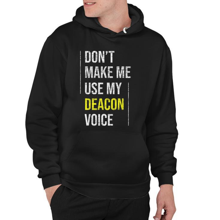 Dont Make Me Use My Deacon Voice - Church Minister Catholic Hoodie