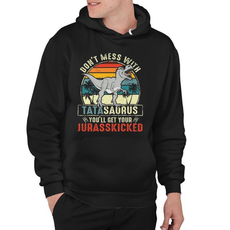 Dont Mess With Tatasaurus Youll Get Jurasskicked Tata Polish Dad Hoodie