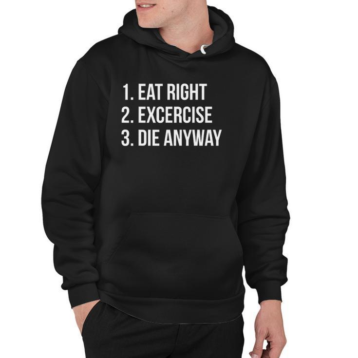 Eat Right Exercise Die Anyway Funny Working Out Hoodie