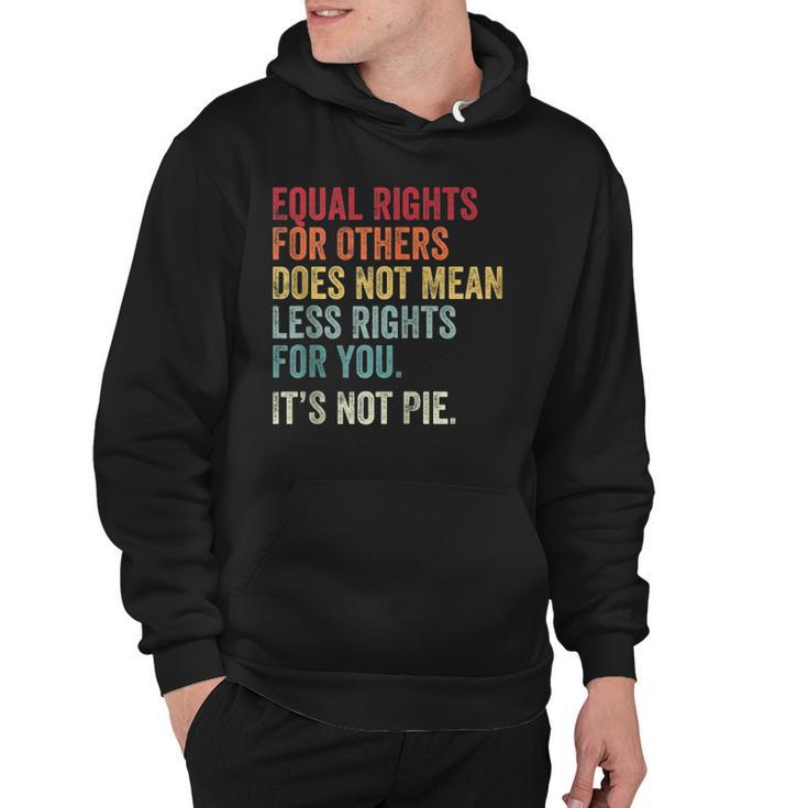 Equality Equal Rights For Others Its Not Pie On Back Zip Hoodie