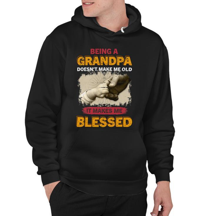 Father Grandpa Being A Grandpa Doesnt Make Me Old It Makes Me Blessed 61 Family Dad Hoodie