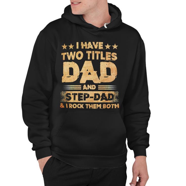 Father Grandpa I Have Two Titles Dad And Step Dad T Fathers Days143 Family Dad Hoodie