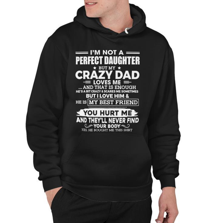 Father Grandpa Im Not A Perfect Daughter But My Crazy Dad Loves Me Funny 74 Family Dad Hoodie