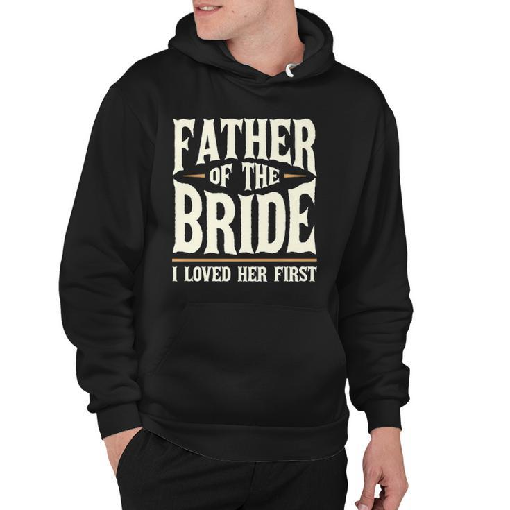 Father Of The Bride I Loved Her First  Hoodie