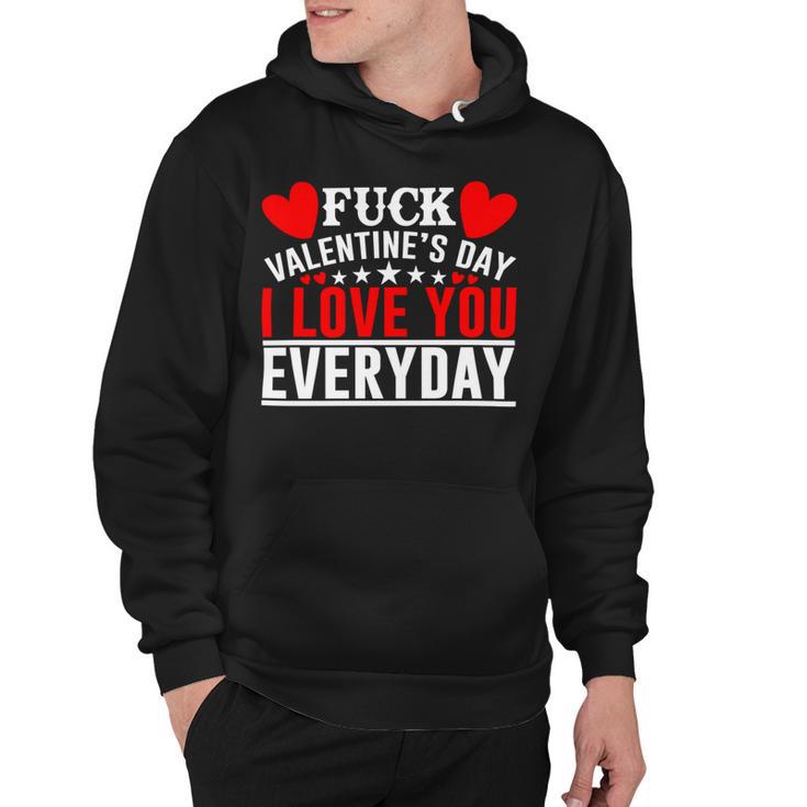 Fk Valentines Day I Love You Every Day Hoodie