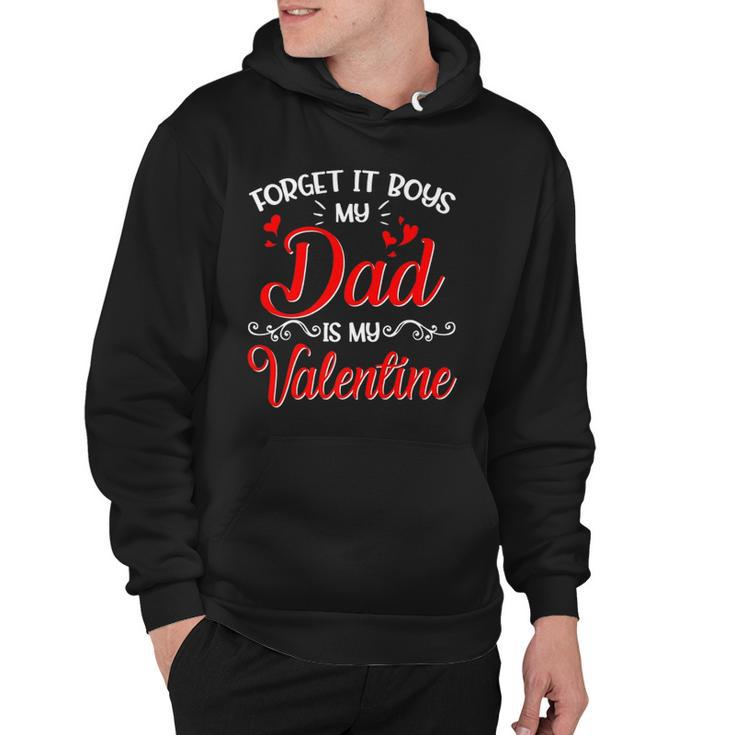 Forget It Boys My Dad Is My Valentine Daddy Girl Valentines Hoodie