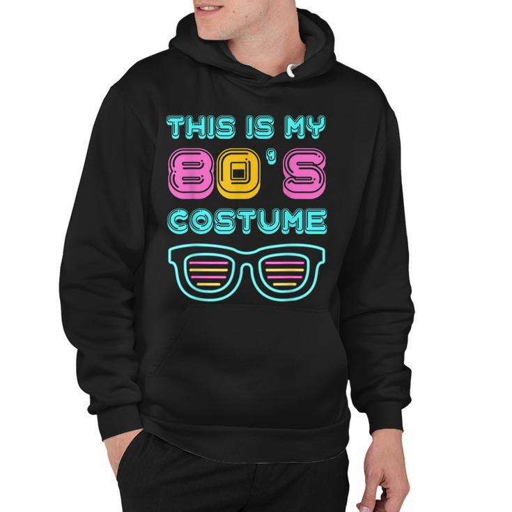 Funny 80S Lovers 1980S Party Retro This Is My 80S Costume  Hoodie
