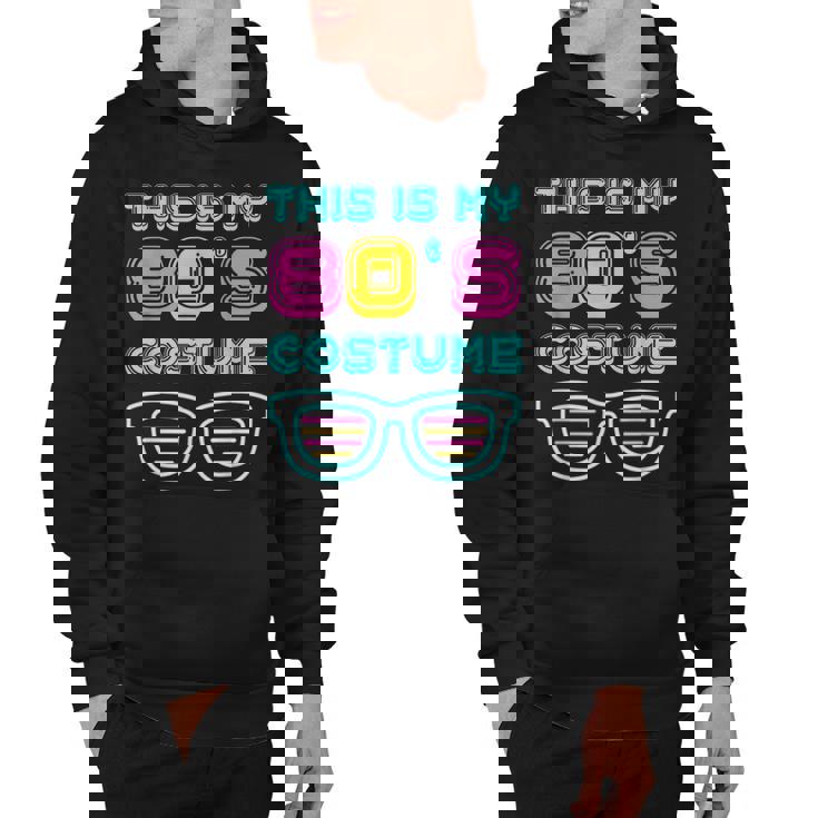 Funny 80S Lovers 1980S Party Retro This Is My 80S Costume  Hoodie