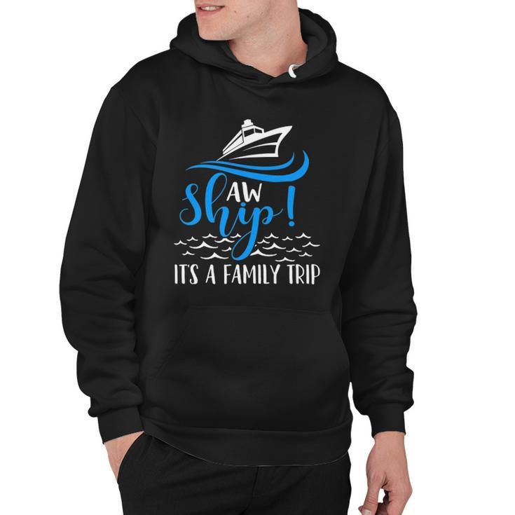 Funny Cruise Vacation  - Aw Ship Its A Family Trip Hoodie