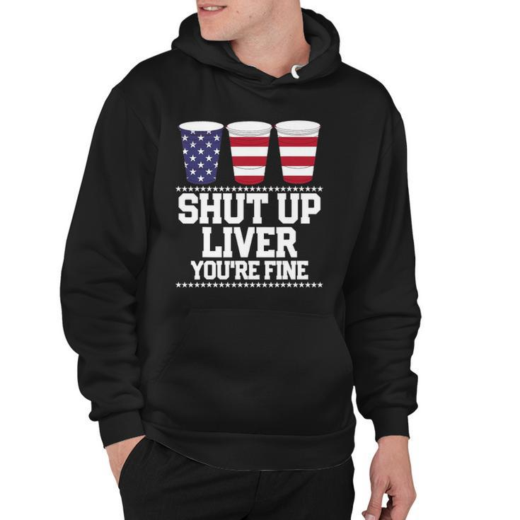 Funny July 4Th  Shut Up Liver Youre Fine Beer Cups Tee Hoodie